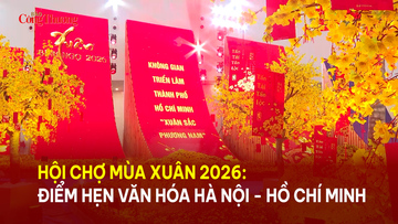 Hội chợ Mùa Xuân 2026: Điểm hẹn văn hóa Hà Nội - TP. Hồ Chí Minh