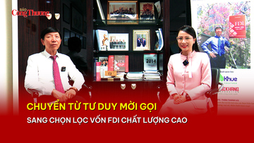 Chuyển từ tư duy mời gọi sang chọn lọc vốn FDI chất lượng cao