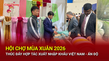 Hội chợ Mùa Xuân 2026: Thúc đẩy hợp tác xuất nhập khẩu Việt Nam - Ấn Độ