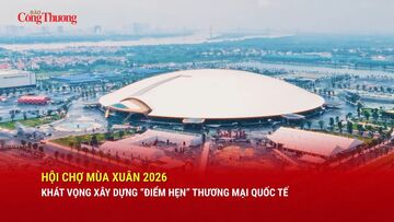 Hội chợ Mùa Xuân: Khát vọng xây dựng 'điểm hẹn' thương mại quốc tế