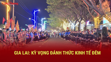 Gia Lai: Kỳ vọng đánh thức kinh tế đêm