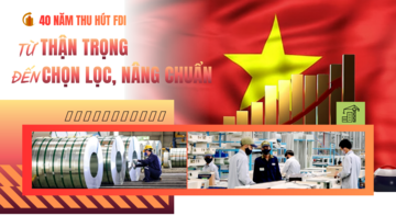 40 năm thu hút FDI: Từ thận trọng đến chọn lọc, nâng chuẩn