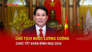 Chủ tịch nước Lương Cường chúc Tết Xuân Bính Ngọ 2026