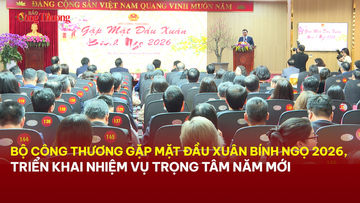 Bộ Công Thương gặp mặt xuân Bính Ngọ, triển khai nhiệm vụ trọng tâm 2026