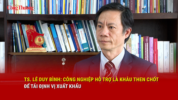 TS. Lê Duy Bình: Công nghiệp hỗ trợ là khâu then chốt để tái định vị xuất khẩu