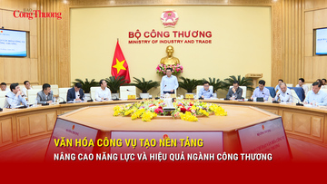 Văn hóa công vụ tạo nền tảng nâng cao năng lực và hiệu quả ngành Công Thương