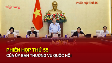 Phiên họp thứ 55 của Ủy ban Thường vụ Quốc hội
