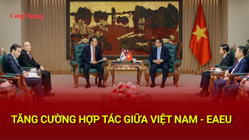Tăng cường hợp tác giữa Việt Nam – EAEU