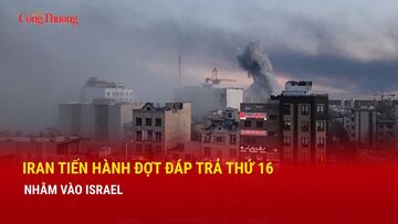 Iran tiến hành đợt đáp trả thứ 16 nhằm vào Israel