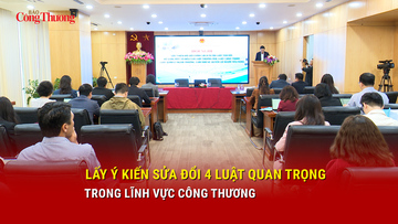 Lấy ý kiến sửa đổi 4 luật quan trọng trong lĩnh vực Công Thương