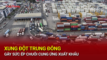 Xung đột Trung Đông gây sức ép chuỗi cung ứng xuất khẩu
