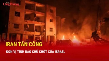 Chiến sự Trung Đông tối 15/3: Iran tấn công đơn vị tình báo chủ chốt của Israel