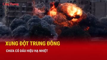 Xung đột Trung Đông chưa có dấu hiệu hạ nhiệt