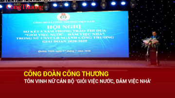 Công đoàn Công Thương tôn vinh nữ cán bộ 'Giỏi việc nước, đảm việc nhà'