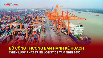 Bộ Công Thương ban hành Kế hoạch chiến lược phát triển logistics tầm nhìn 2050