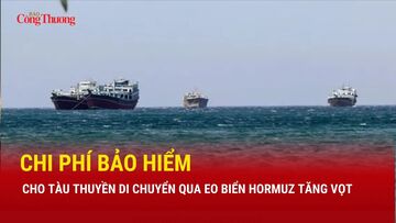 Chi phí bảo hiểm qua eo biển Hormuz tăng vọt