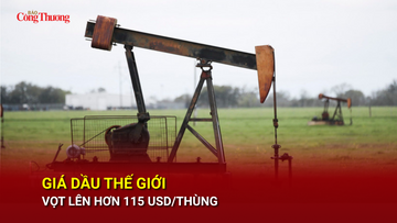 Giá dầu thế giới vọt lên hơn 115 USD/thùng