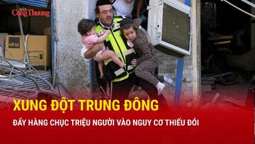Xung đột Trung Đông đẩy hàng chục triệu người vào nguy cơ thiếu đói