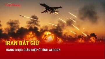 Chiến sự Trung Đông sáng 20/3: Iran bắt giữ hàng chục gián điệp ở tỉnh Alborz