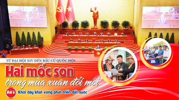 Từ Đại hội XIV đến bầu cử Quốc hội: Hai mốc son trong mùa xuân đổi mới - Bài 1: Khơi dậy khát vọng phát triển đất nước