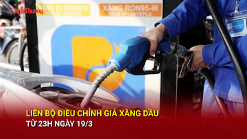 Liên Bộ điều chỉnh giá xăng dầu từ 23h ngày 19/3