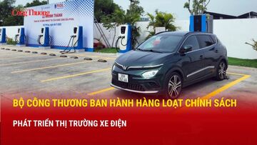 Bộ Công Thương ban hành hàng loạt chính sách phát triển thị trường xe điện