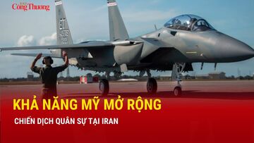 Khả năng Mỹ mở rộng chiến dịch quân sự tại Iran