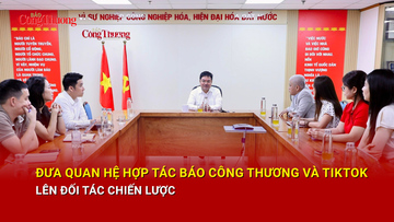 Đưa quan hệ hợp tác Báo Công Thương và Tiktok lên đối tác chiến lược