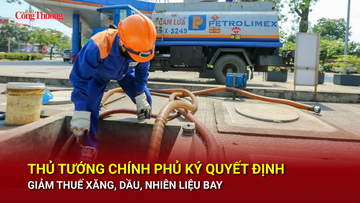 Thủ tướng ký quyết định giảm thuế xăng, dầu, nhiên liệu bay