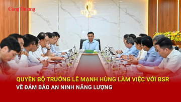 Quyền Bộ trưởng Lê Mạnh Hùng làm việc với BSR về đảm bảo an ninh năng lượng