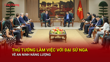 Thủ tướng làm việc với Đại sứ Nga về an ninh năng lượng