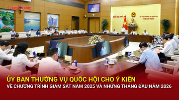 Ủy ban Thường vụ Quốc hội cho ý kiến về Chương trình giám sát năm 2025