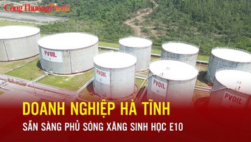 Doanh nghiệp Hà Tĩnh sẵn sàng 'phủ sóng' xăng sinh học E10
