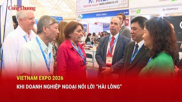 Vietnam Expo 2026: Khi doanh nghiệp ngoại nói lời 'hài lòng'