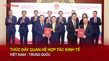 Thúc đẩy quan hệ hợp tác kinh tế Việt Nam - Trung Quốc
