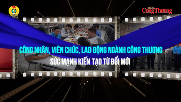 Công nhân, viên chức, lao động ngành Công Thương: Sức mạnh kiến tạo từ đổi mới