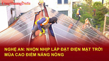 Nghệ An nhộn nhịp lắp đặt điện mặt trời mùa cao điểm nắng nóng