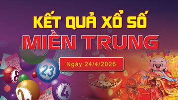 XSMT 24/4, trực tiếp kết quả xổ số miền Trung hôm nay 24/4/2026