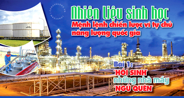 Nhiên liệu sinh học: Mệnh lệnh chiến lược vì tự chủ năng lượng quốc gia - Bài 1: Hồi sinh những nhà máy 'ngủ quên'