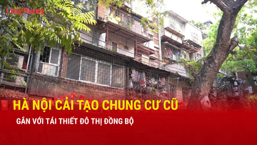 Hà Nội cải tạo chung cư cũ gắn với tái thiết đô thị đồng bộ