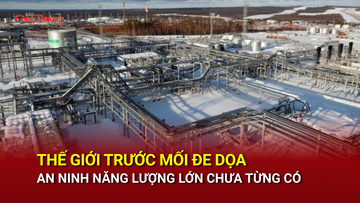 Thế giới trước mối đe dọa an ninh năng lượng lớn chưa từng có