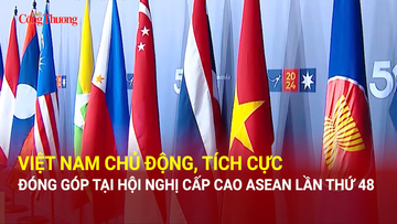 Việt Nam chủ động, tích cực đóng góp tại Hội nghị Cấp cao ASEAN lần thứ 48