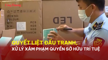 Quyết liệt đấu tranh, xử lý xâm phạm quyền sở hữu trí tuệ