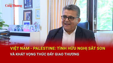 Việt Nam - Palestine: Tình hữu nghị sắt son và khát vọng thúc đẩy giao thương