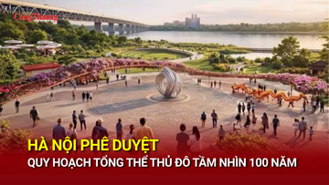 Hà Nội: Phê duyệt Quy hoạch tổng thể Thủ đô tầm nhìn 100 năm