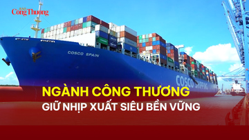 Ngành Công Thương giữ nhịp xuất siêu bền vững 
