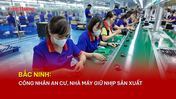 Bắc Ninh: Công nhân an cư, nhà máy giữ nhịp sản xuất