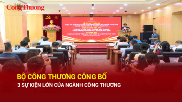 Bộ Công Thương công bố 3 sự kiện lớn của ngành Công Thương 