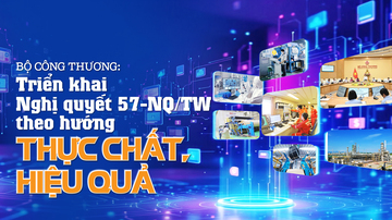 Bộ Công Thương: Triển khai Nghị quyết 57-NQ/TW theo hướng thực chất, hiệu quả