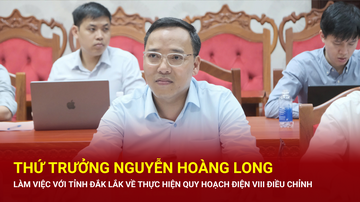 Thứ trưởng Nguyễn Hoàng Long làm việc với Đắk Lắk về Quy hoạch Điện VIII điều chỉnh